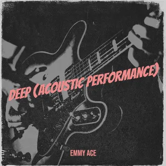 Deep (Acoustic Performance) by Emmy Ace