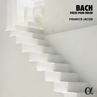 Bach: Pièces pour orgue by Francis Jacob