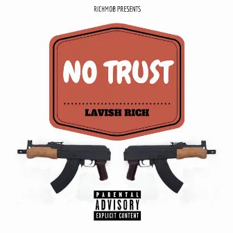 No Trust by Lavish Rich