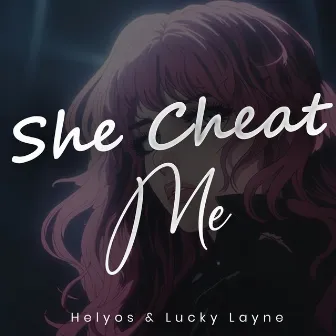 she cheat me by Helyos