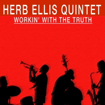 Workin' With the Truth by Herb Ellis Quintet