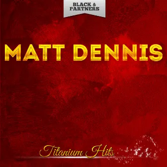 Titanium Hits by Matt Dennis