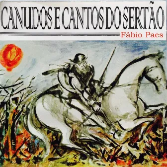 Canudos e Cantos do Sertão by Fábio Paes