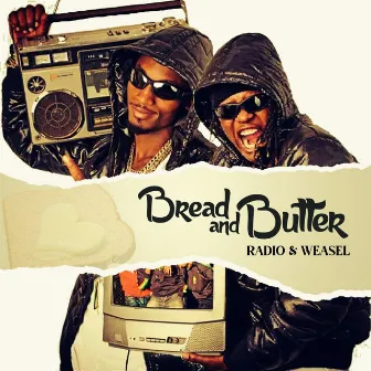 Bread & Butter by Radio & Weasel