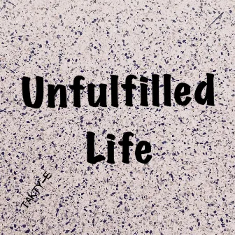 Unfulfilled Life by TAKTY-E