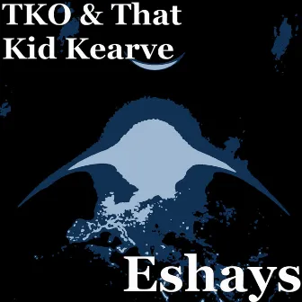 Eshays by That Kid Kearve