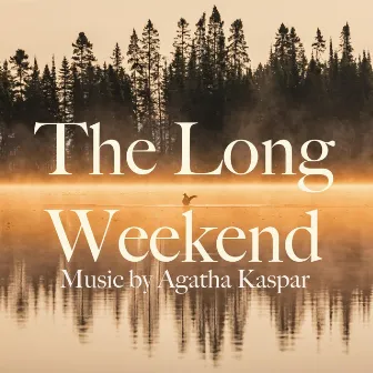 The Long Weekend (Original Score from the TVO Documentary) by Agatha Kaspar