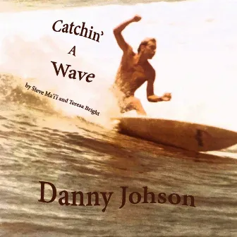 Catchin' a Wave by Danny Johnson