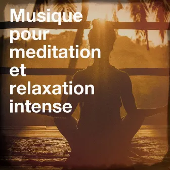 Musique Pour Méditation Et Relaxation Intense by Soothing Mind Music