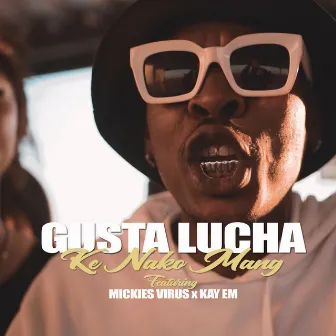 Ke Nako Mang by Gusta Lucha