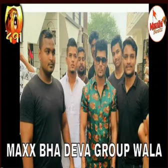 Maxx Bhai Deva Group Wala by Akshay Patil