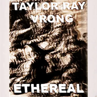 Ethereal by Taylor Ray