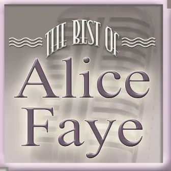 The Best of Alice Faye by Alice Faye