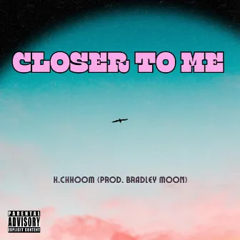 Closer To Me by KChhoom