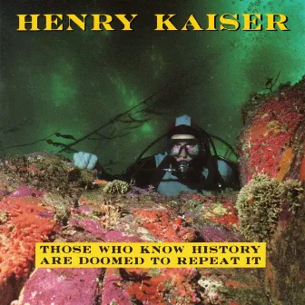 Those Who Know History Are Doomed to Repeat It by Henry Kaiser