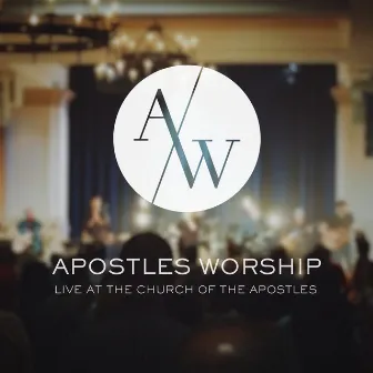 Live at the Church of the Apostles by Apostles Worship