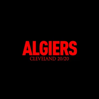 Cleveland 20/20 by Algiers