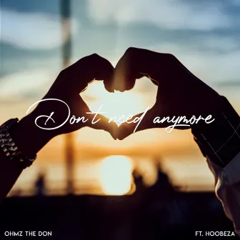 Don't Need Anymore by Ohmz The Don