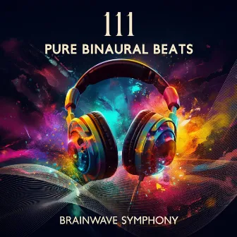 111 Pure Binaural Beats – Brainwave Symphony by Tom Miracle