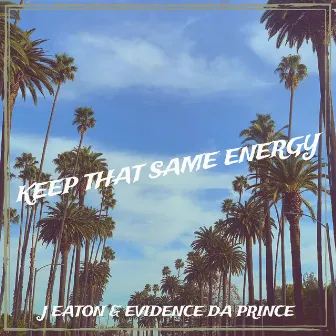 Keep That Same Energy by Evidence Da Prince