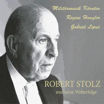 Robert Stolz und seine Welterfolge by Militärmusik Kärnten