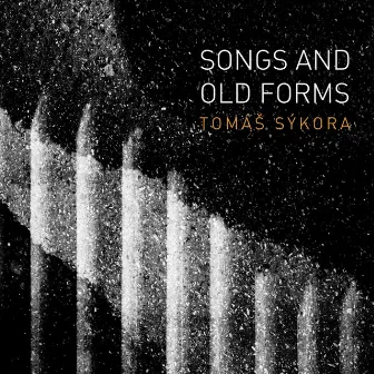 Songs and Old Forms by Tomáš Sýkora