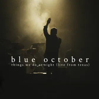 Things We Do at Night (Live from Texas) by Blue October