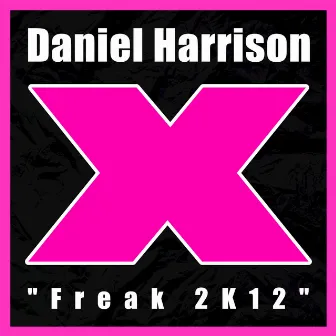 Freak 2K12 by Daniel Harrison