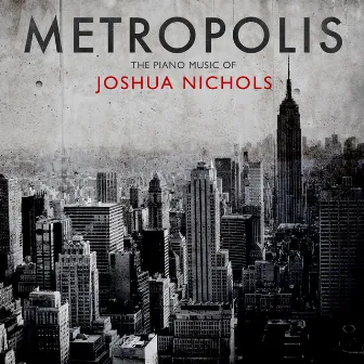 Metropolis: The Piano Music of Joshua Nichols by Fanya Lin