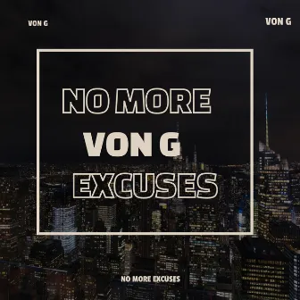 No More Excuses by Von G