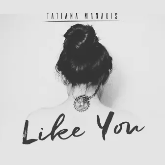 Like You by Tatiana Manaois