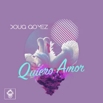 Quiero Amor by Doug Gomez