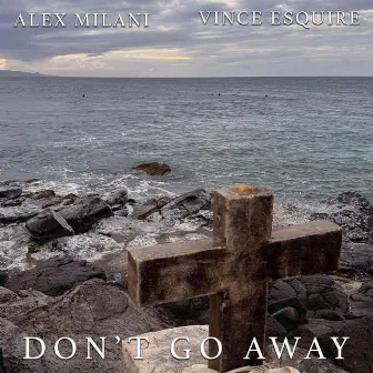 Don't Go Away by Alex Milani