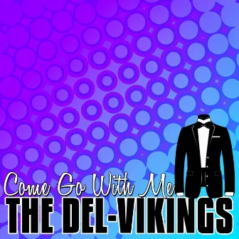 Come Go with Me - Single by The Del-Vikings