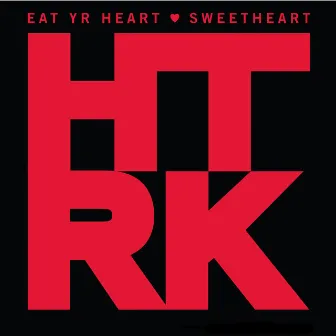 Eat Yr Heart / Sweetheart by HTRK