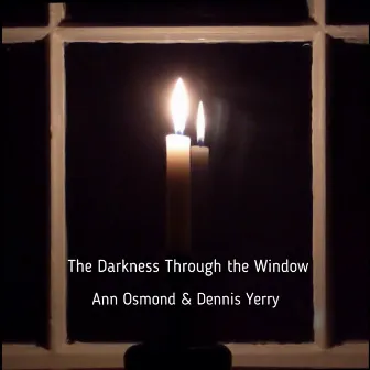 The Darkness Through the Window by Dennis Yerry