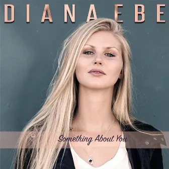 Something About You by Diana Ebe