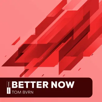 Better Now by TOM BVRN