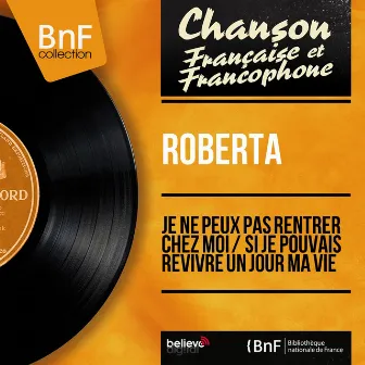 Je ne peux pas rentrer chez moi / Si je pouvais revivre un jour ma vie (feat. Johnny Hawkins et son orchestre) [Mono version] by Roberta