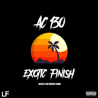 Exotic Finish (feat. Prod.LukeFly) by Ac-130