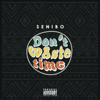 Don't Waste Time by Senibo