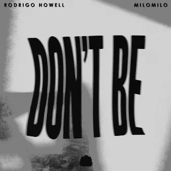 Don't Be by MiloMilo