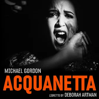 Michael Gordon: Acquanetta (Chamber Version) by Bang on a Can Opera Ensemble