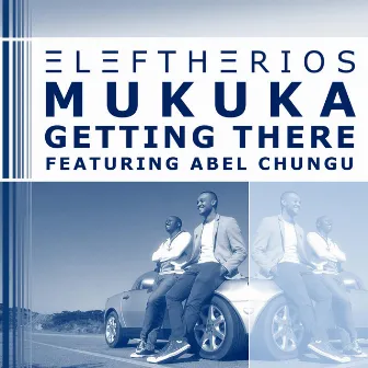 Getting There (feat. Abel Chungu) by Eleftherios Mukuka