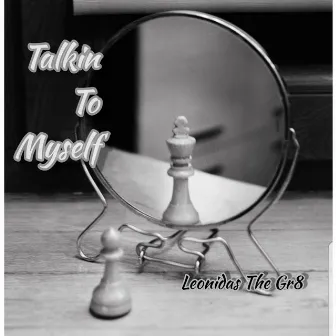 Talkin' to Myself by Leonidas The Gr8