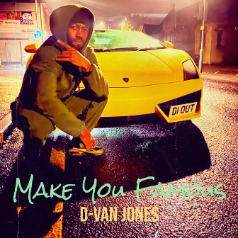 Make You Famous by D-VAN JONES