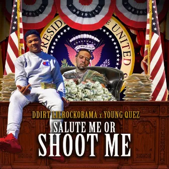 Salute Me or Shoot Me by D-Dirt LilRockObama