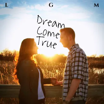 Dream Come True by LGM