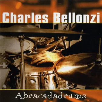 Abracadadrums by Charles Bellonzi