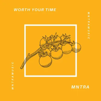 Worth Your Time by Mntra